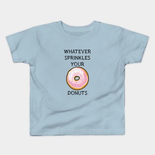 Whatever Sprinkles Your Donuts | Funny Donut Shirts & Gifts Kids T-Shirt